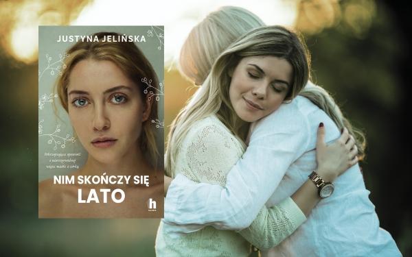 Matka uzanała ją za wroga. „Nim skończy się lato” Justyny Jelińskiej