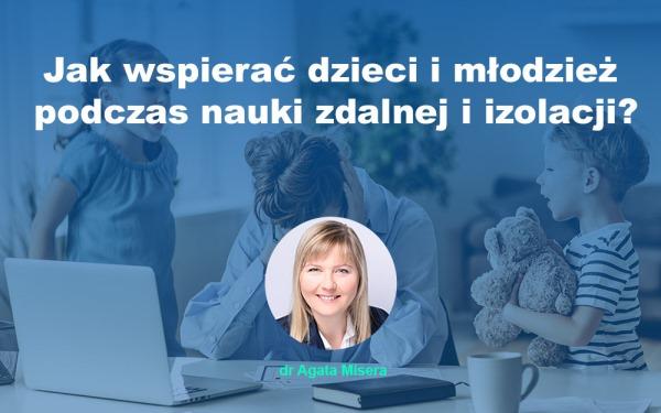Jak wspierać dzieci i młodzież w czasie nauki zdalnej i pandemii [WEBINAR]