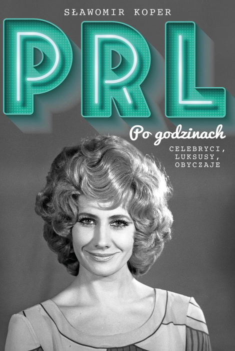 PRL po godzinach. Celebryci, luksusy, obyczaje