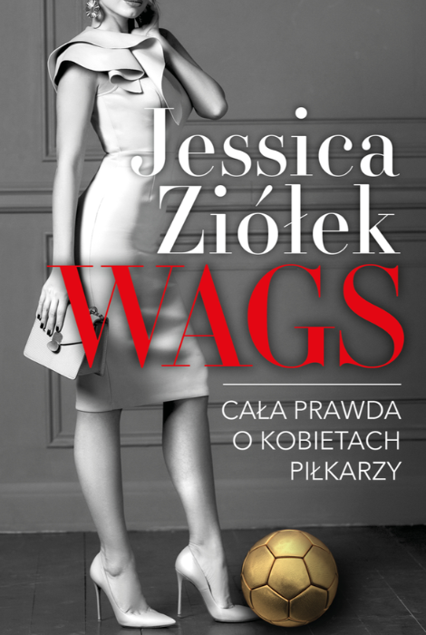 WAGS. Cała prawda o kobietach piłkarzy