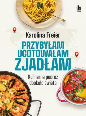 Przybyłam, ugotowałam, zjadłam. Kulinarna podróż dookoła świata