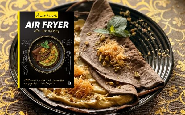 100 przepisów, 500 stron! „Air Fryer dla smakoszy” Pawła Lorocha