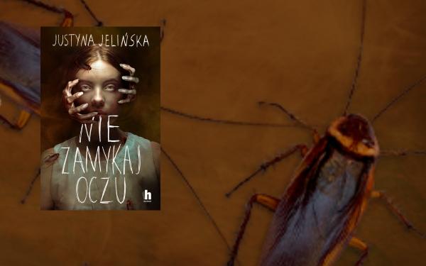 Horror, który nie pozwoli zasnąć. „Nie zamykaj oczu” Justyny Jelińskiej