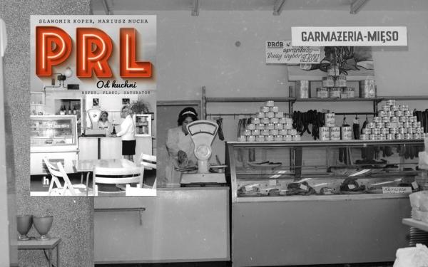 Garkuchnia PRL-u wita i zaprasza! „PRL od kuchni” Sławomira Kopra i Mariusza Muchy