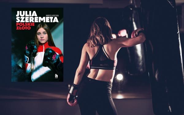 Odkryj sekrety królowej ringu. „Julia Szeremeta. Polskie złoto” biografia autorstwa Andrzeja Kostyry