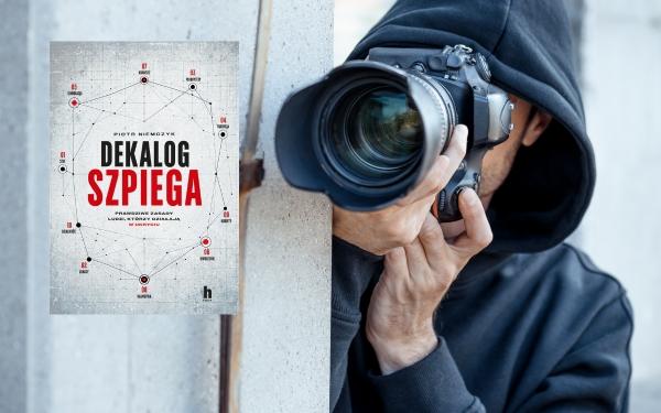 Były szef wywiadu ujawnia zasady, o których służby nie mówią publicznie. „Dekalog szpiega” Piotra Niemczyka